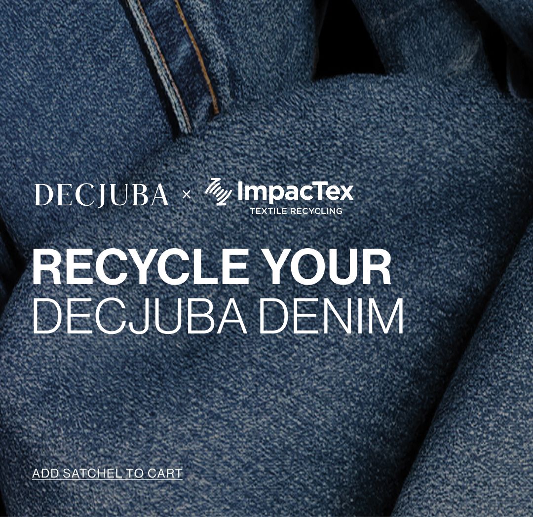 DECJUBA x ImpacTex Textile Recycling. Recycle your DECJUBA denim. Add satchel to cart.