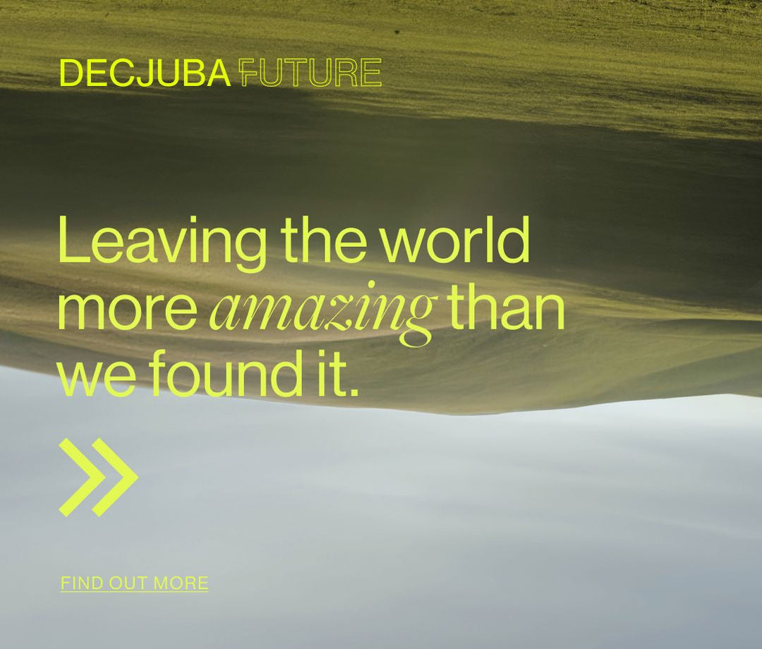 DECJUBA Future. Leaving the world more amazing than we found it. Find out more.